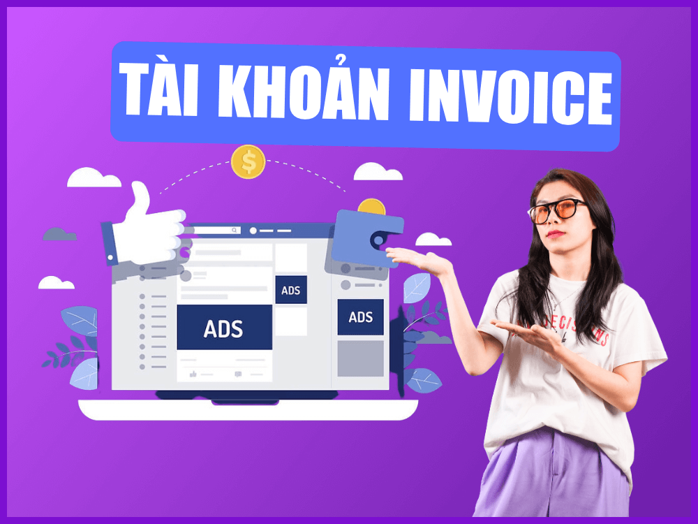 Tài Khoản Invoice Là Gì? Lợi Ích Tài Khoản Invoice Khi Chạy Quảng Cáo tai khoan invoice la gi