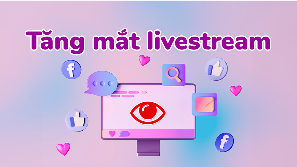 Bật mí cách mua mắt livestream FB hiệu quả tang mat live fb 1