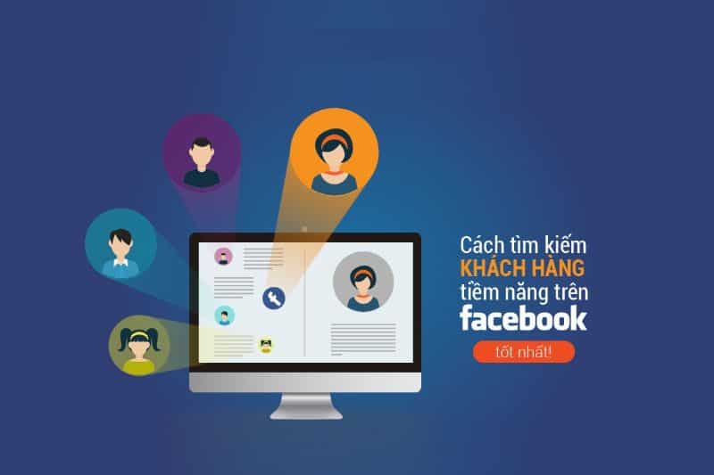 Hướng dẫn cách tìm kiếm khách hàng tiềm năng tim kiem khach hang tiem nang thong qua facebook